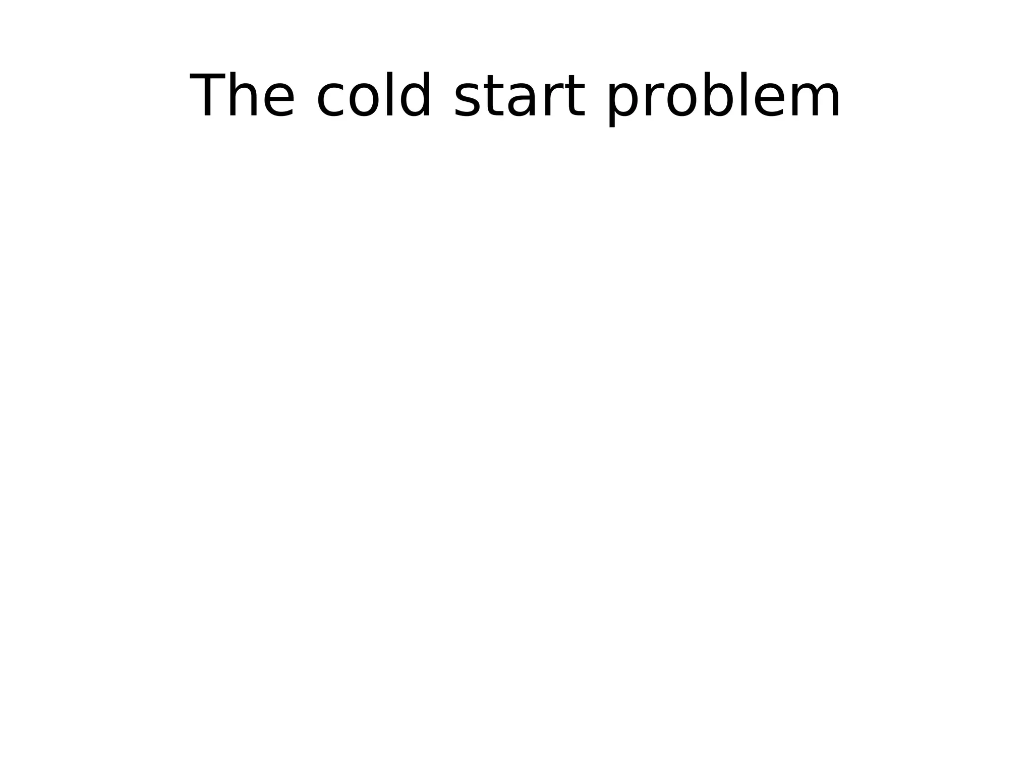 The cold start problem 