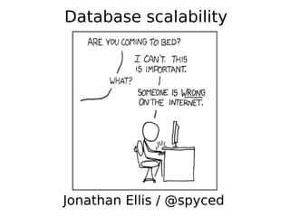 Database scalability




Jonathan Ellis / @spyced
 