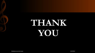THANK
YOU
5/2/2014Database security issues
 