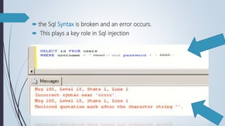  the Sql Syntax is broken and an error occurs.
 This plays a key role in Sql injection
 