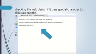 checking the web design if it pass special character to
database queries
 