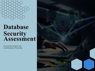 Database
Security
Assessment
Ensuring the Integrity and
Confidentiality of Your Data
 