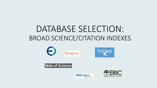DATABASE SELECTION:
BROAD SCIENCE/CITATION INDEXES
 