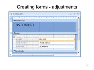 72
Creating forms - adjustments
 