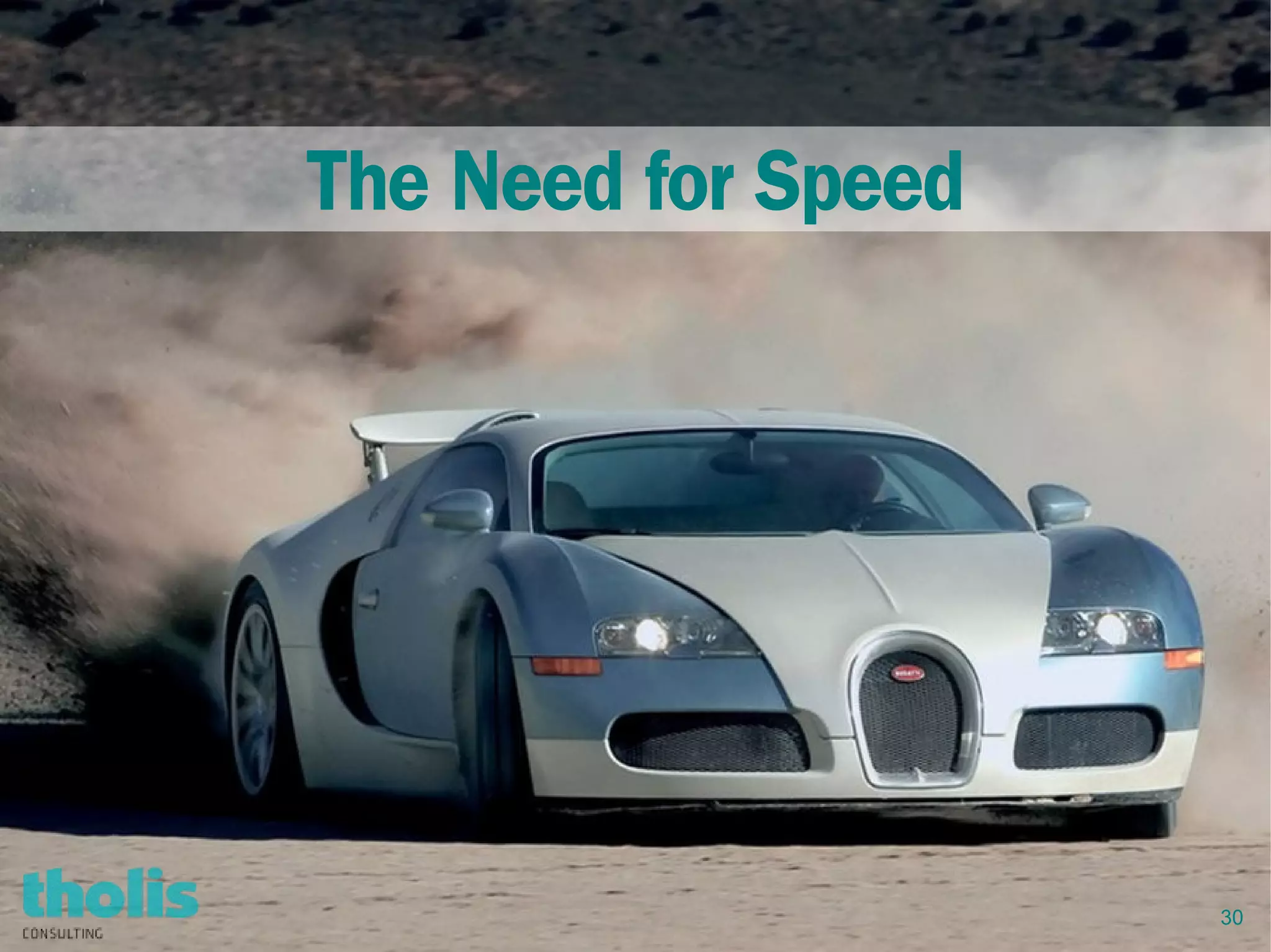 30
The Need for Speed
 