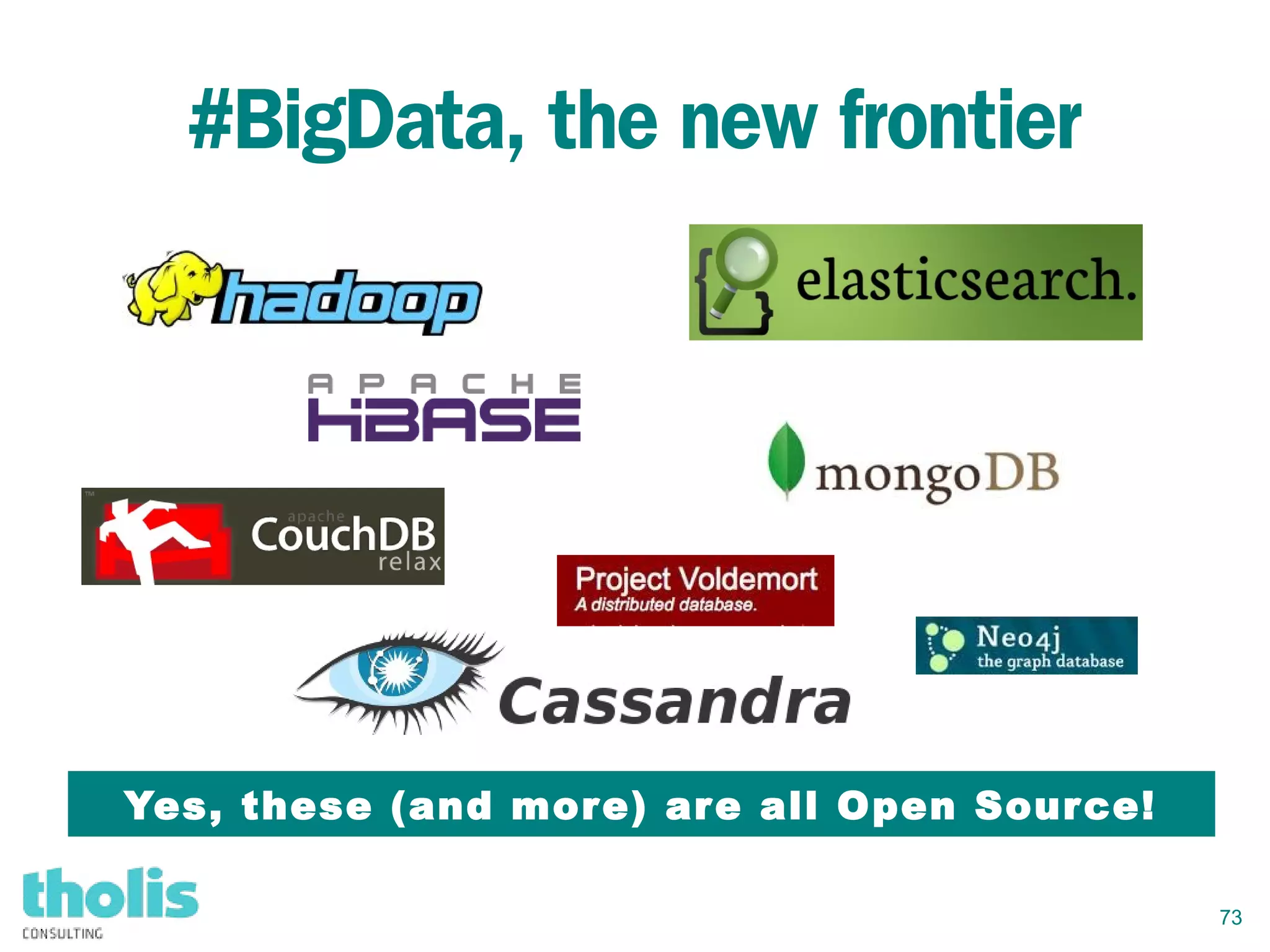 73
#BigData, the new frontier
Yes, these (and more) are all Open Source!
 