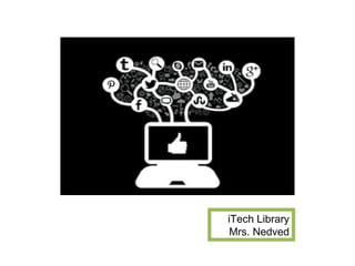 iTech Library
Mrs. Nedved
 