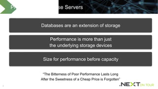 22
Principles of Database Servers
Databases are an extension of storage
Performance is more than just
the underlying storage devices
Size for performance before capacity
“The Bitterness of Poor Performance Lasts Long
After the Sweetness of a Cheap Price is Forgotten”
 