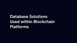 Database Solutions
Used within Blockchain
Platforms
 