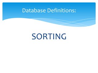 SORTING
Database Definitions:
 