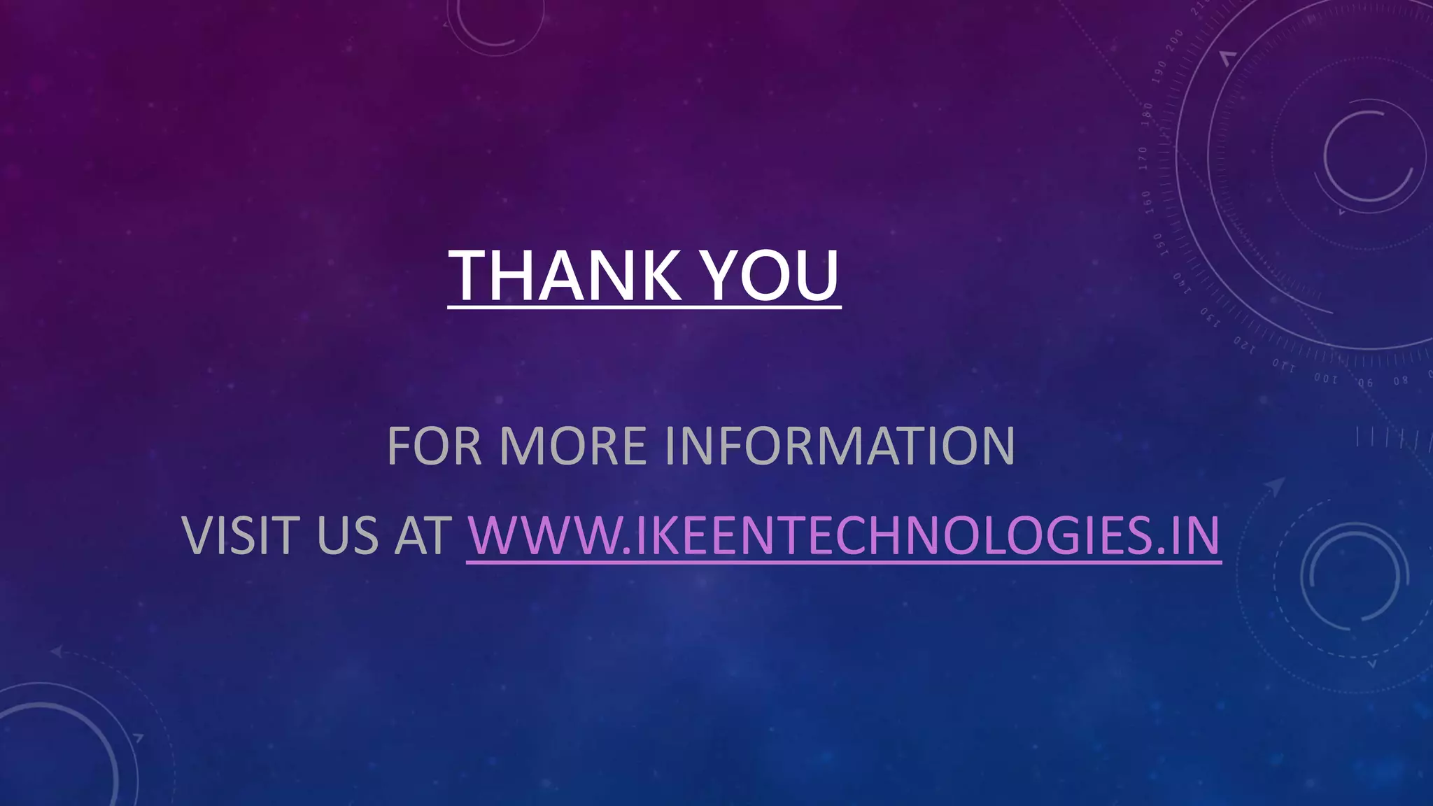 THANK YOU
FOR MORE INFORMATION
VISIT US AT WWW.IKEENTECHNOLOGIES.IN
 