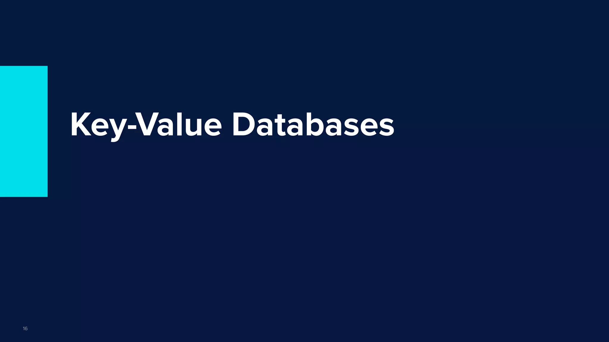 | © Copyright 2022, InﬂuxData
Key-Value Databases
16
 