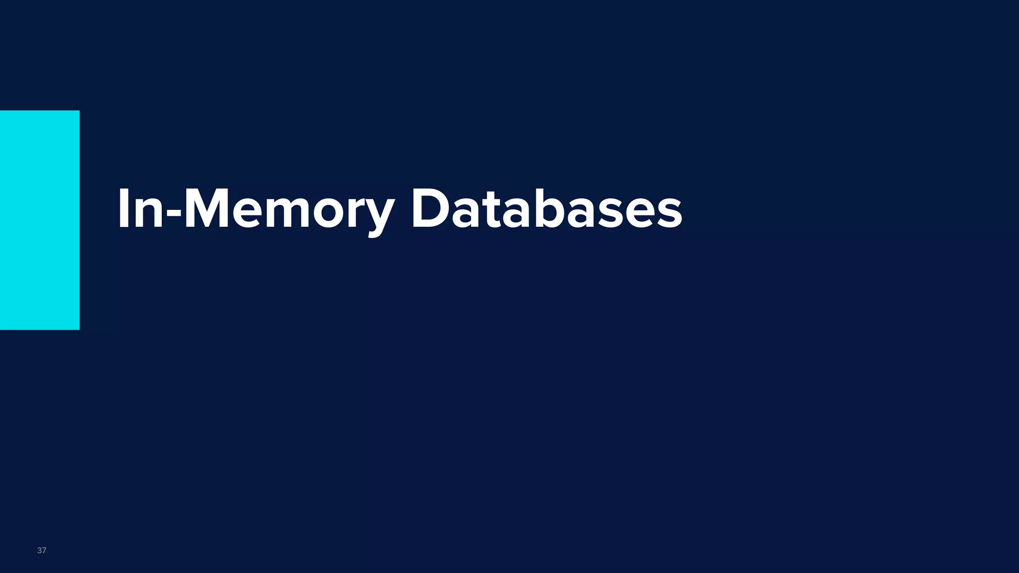 | © Copyright 2022, InﬂuxData
In-Memory Databases
37
 