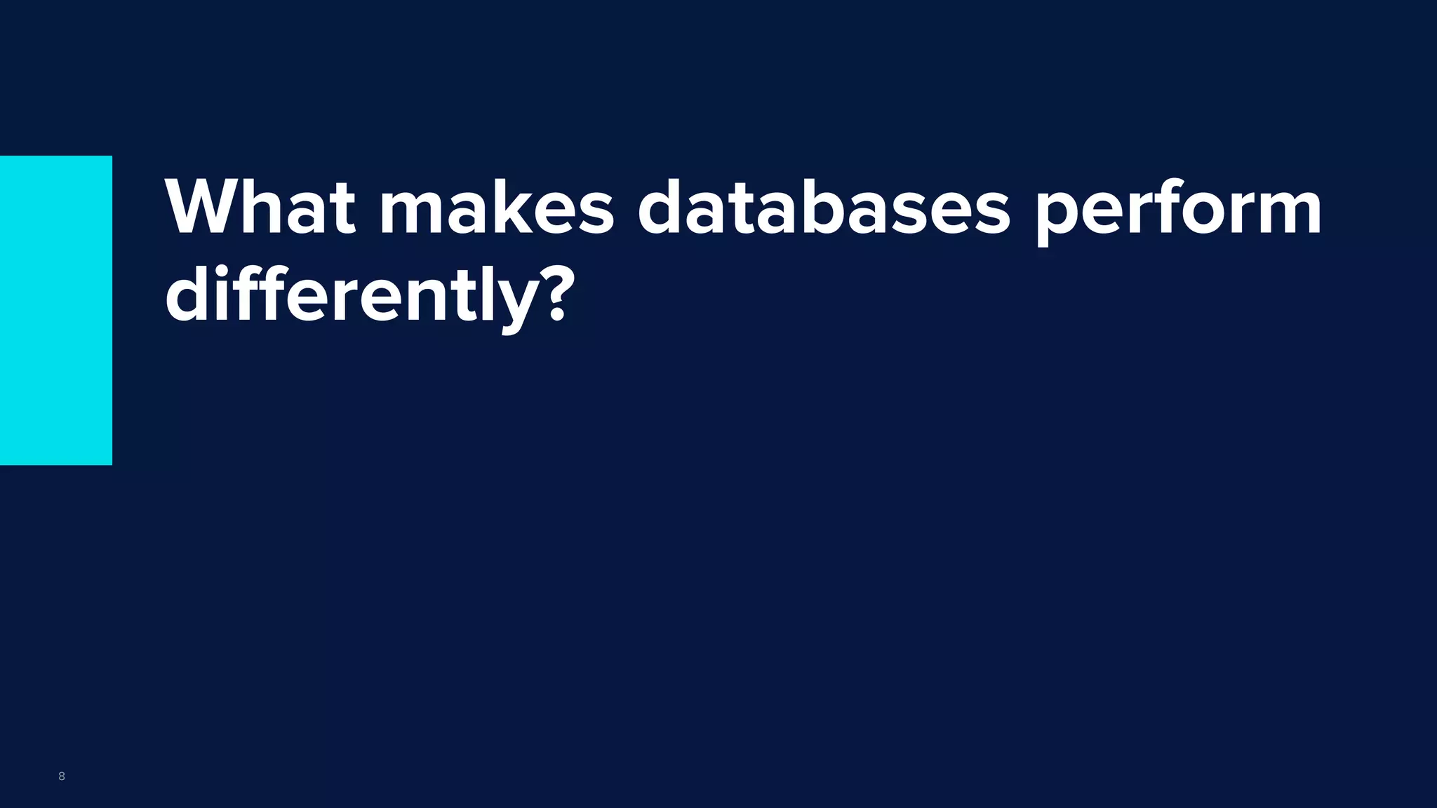 | © Copyright 2022, InﬂuxData
What makes databases perform
diﬀerently?
8
 