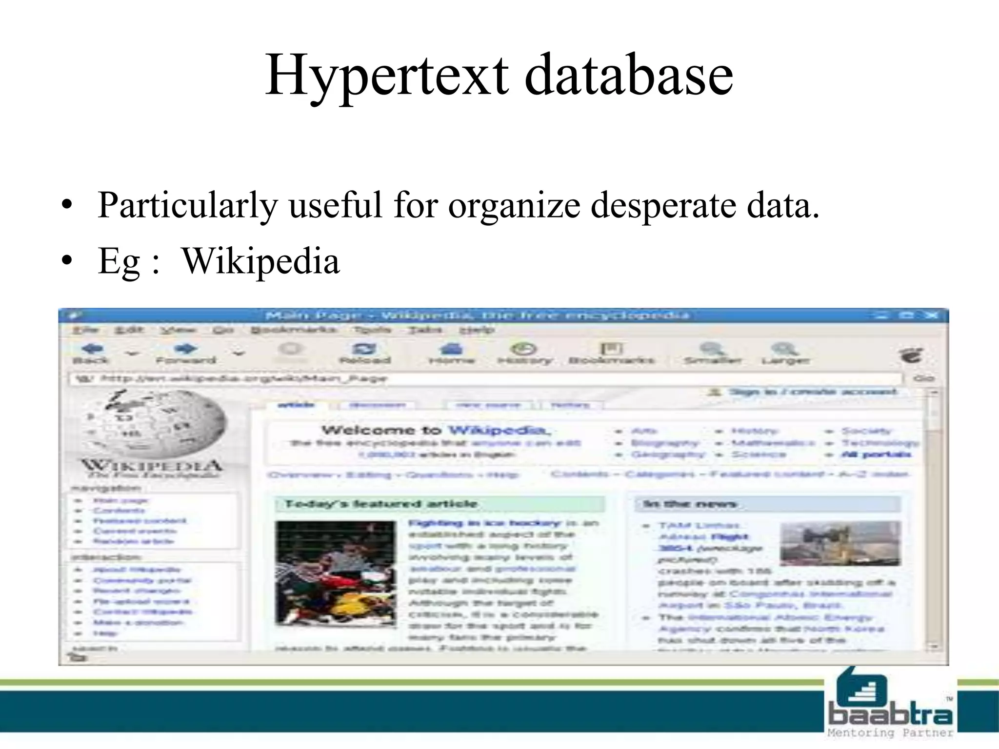 Hypertext database
• Particularly useful for organize desperate data.
• Eg : Wikipedia
 