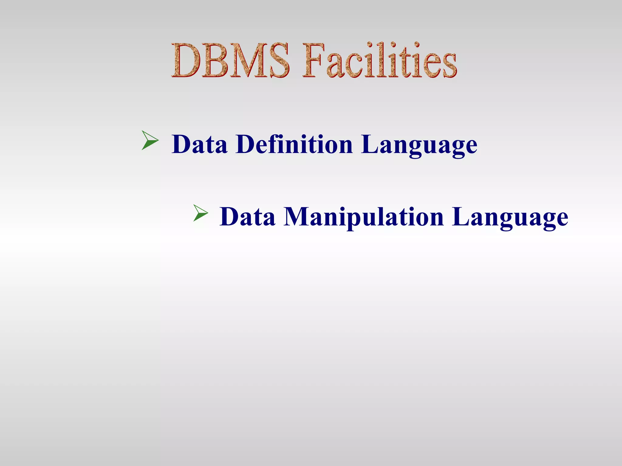  Data Definition Language
 Data Manipulation Language
 