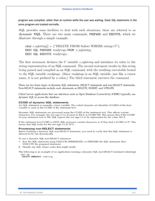Database Systems Handbook
BY: MUHAMMAD SHARIF 119
program was compiled, rather than at runtime while the user was waiting. Static SQL statements in the
same program are treated normally.
 