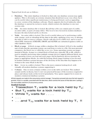 Database Systems Handbook
BY: MUHAMMAD SHARIF 207
All lock requests are made to the concurrency-control manager. Transactions proceed only once the lock request is
granted. A lock is a variable, associated with the data item, which controls the access of that data item. Locking is
the most widely used form of concurrency control.
Deadlock Example:
 
