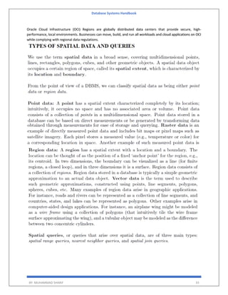 Database Systems Handbook
BY: MUHAMMAD SHARIF 33
Oracle Cloud Infrastructure (OCI) Regions are globally distributed data centers that provide secure, high-
performance, local environments. Businesses can move, build, and run all workloads and cloud applications on OCI
while complying with regional data regulations.
 
