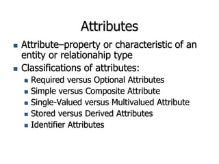 Identifiers (Keys)
 Identifier (Key)–An attribute (or
combination of attributes) that uniquely
identifies individual inst...