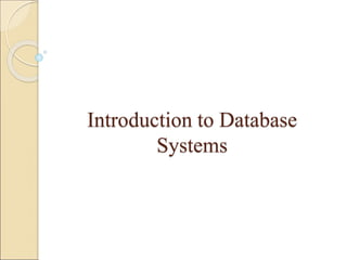 Introduction to Database
Systems
 