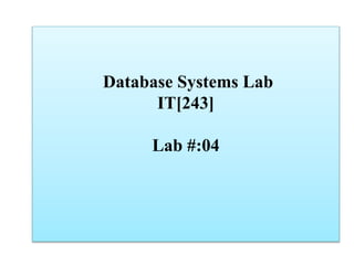 Database Systems Lab
IT[243]
Lab #:04
 