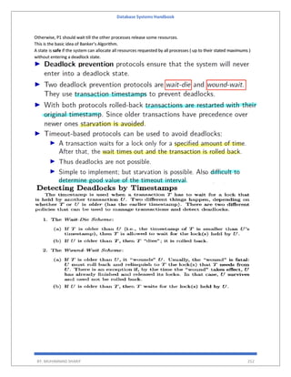 Database Systems Handbook
BY: MUHAMMAD SHARIF 252
Otherwise, P1 should wait till the other processes release some resources.
This is the basic idea of Banker’s Algorithm.
A state is safe if the system can allocate all resources requested by all processes ( up to their stated maximums )
without entering a deadlock state.
 
