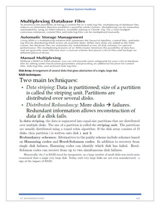 Database Systems Handbook
BY: MUHAMMAD SHARIF 426
Disk Array: Arrangement of several disks that gives abstraction of a single, large disk.
RAID techniques:
 