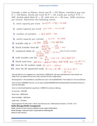 Database Systems Handbook
BY: MUHAMMAD SHARIF 443
Buffer Manager/Buffer management
Buffer: Portion of main memory available to store copies of disk blocks.
Buffer Manager: Subsystem that is responsible for buffering disk
blocks in main memory.
 