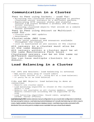 Database Systems Handbook
BY: MUHAMMAD SHARIF 664
Load-balancing for RAC involves extensive manual configuration to use a round-robin configuration to distribute
the load among the instances. Load balancing clustered databases isn’t actually load balancing, but rather a way to
create a highly available infrastructure between database clusters. Load Balancing provides automated traffic
distribution from one entry point to multiple servers reachable from your virtual cloud network.
 