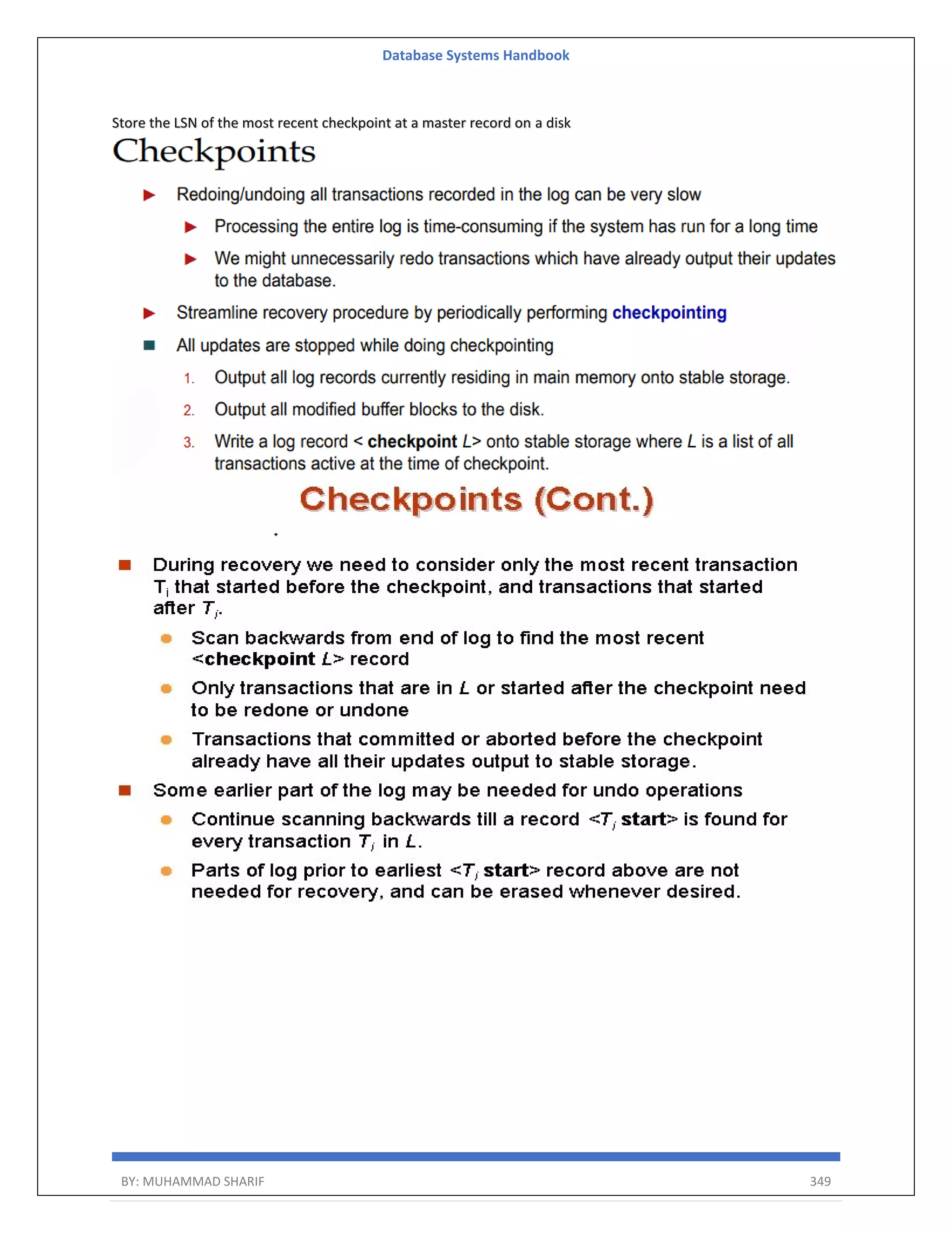 Database Systems Handbook BY: MUHAMMAD SHARIF 349 Store the LSN of the most recent checkpoint at a master record on a disk 