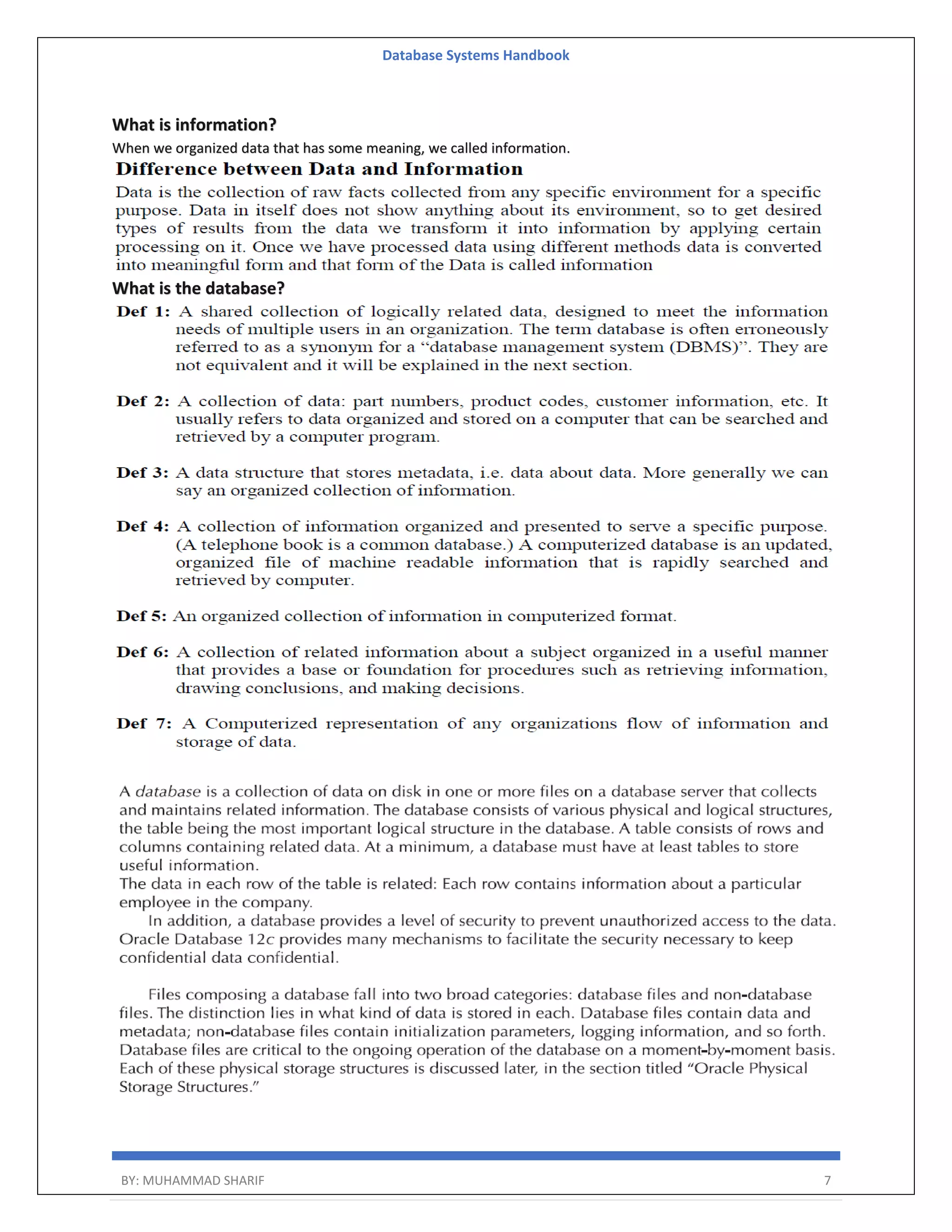 Database Systems Handbook BY: MUHAMMAD SHARIF 7 What is information? When we organized data that has some meaning, we called information. What is the database? 