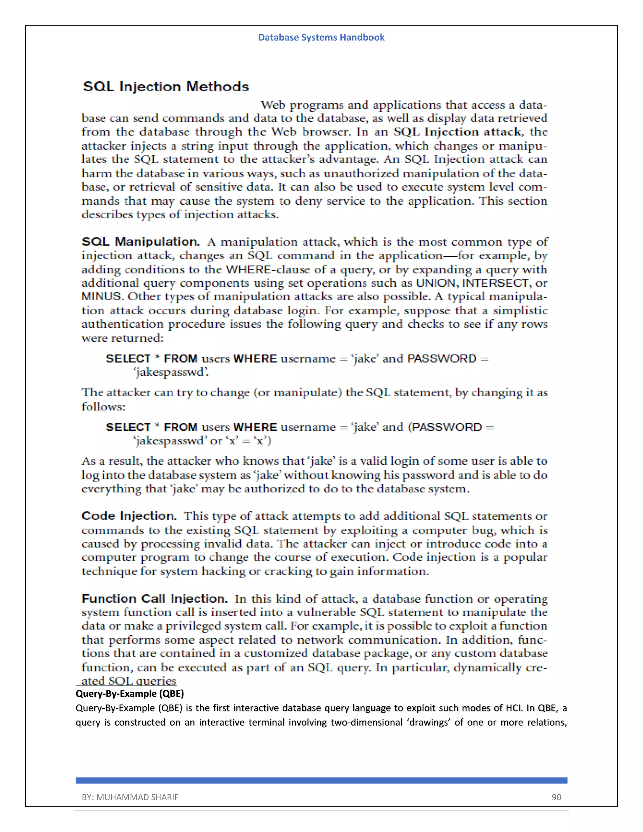 Database Systems Handbook BY: MUHAMMAD SHARIF 90 Query-By-Example (QBE) Query-By-Example (QBE) is the first interactive database query language to exploit such modes of HCI. In QBE, a query is constructed on an interactive terminal involving two-dimensional ‘drawings’ of one or more relations, 