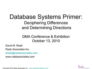 Database Systems Primer: Deciphering Differences  and Determining Directions DMA Conference & Exhibition October 13, 2010 ,[object Object],[object Object],[object Object],[object Object]