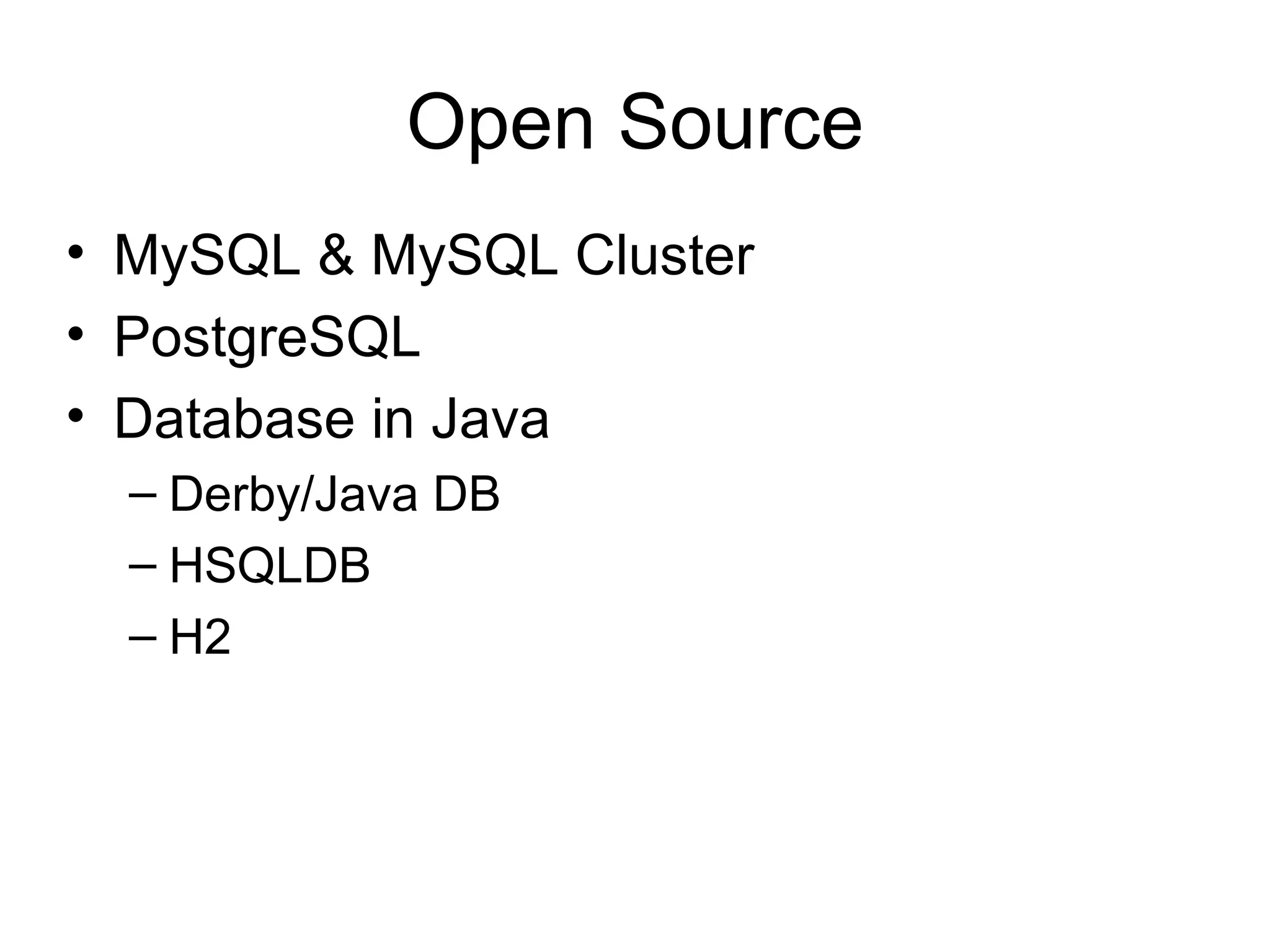 Open Source MySQL & MySQL Cluster PostgreSQL Database in Java Derby/Java DB HSQLDB H2 