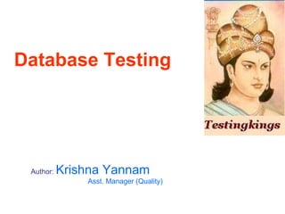 Database Testing Author:   Krishna Yannam Asst. Manager (Quality) 