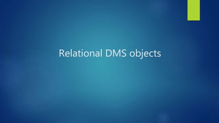 Relational DMS objects
 
