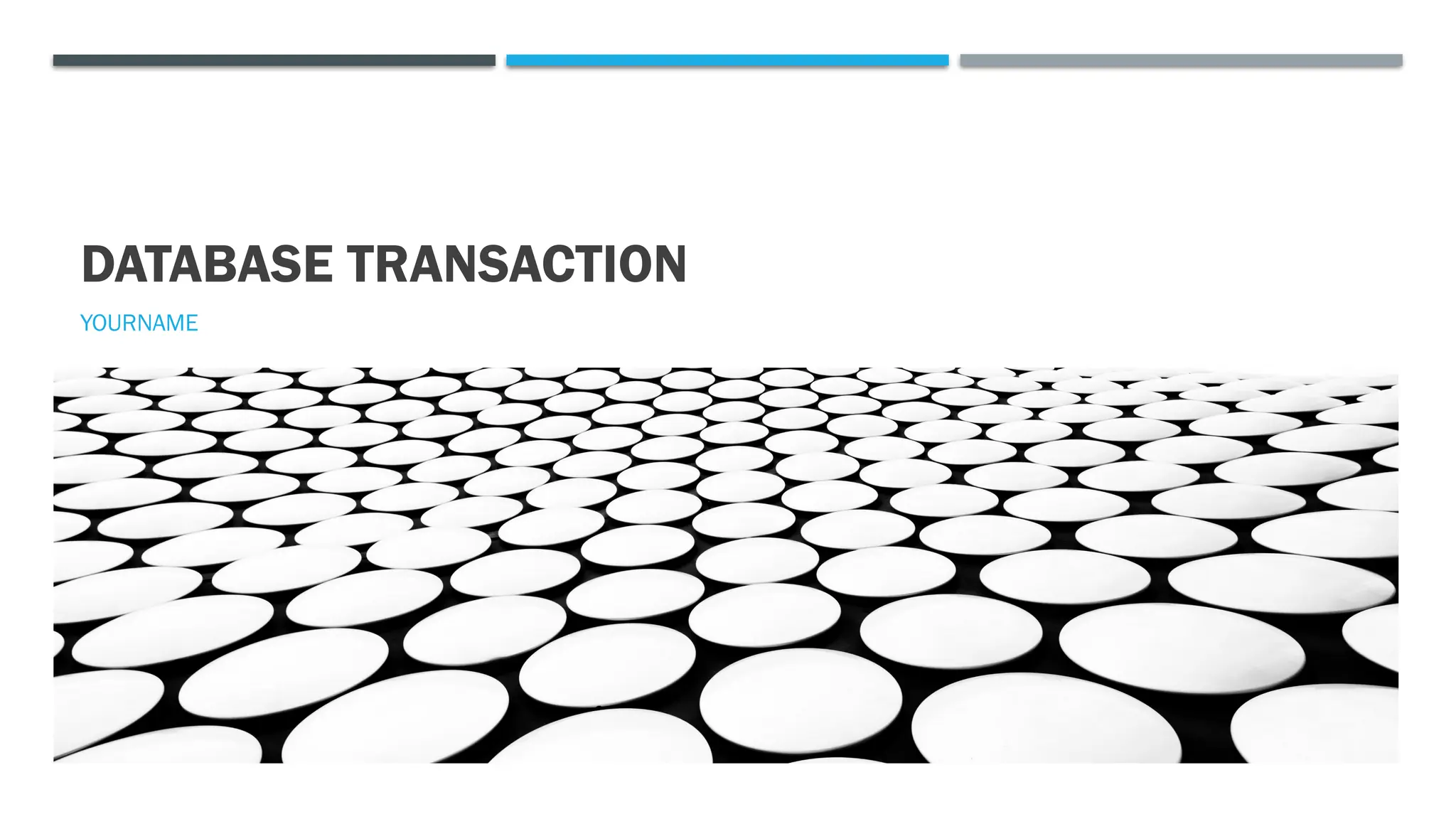 DATABASE TRANSACTION
YOURNAME
 