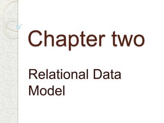Chapter two
Relational Data
Model
 