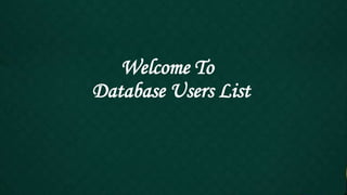 Welcome To
Database Users List
 