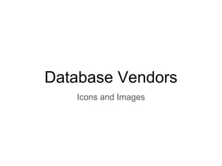 Database Vendors
Icons and Images
 