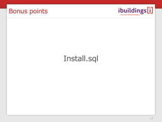 Bonus points




               Install.sql




                             17
 