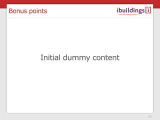 Bonus points




         Initial dummy content




                                 18
 