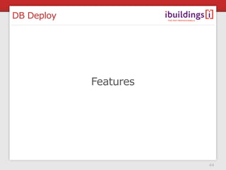 DB Deploy




            Features




                       44
 