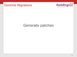 Doctrine Migrations




             Generate patches




                                68
 