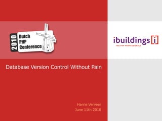 Database Version Control Without Pain




                           Harrie Verveer
                          June 11th 2010
 