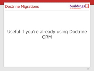 Doctrine Migrations




 Useful if you’re already using Doctrine
                   ORM




                              ...