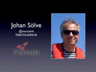 Johan Sölve
@macsolve
http://re.solve.se
 