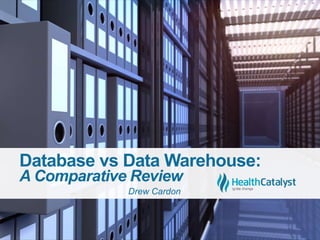 Database vs Data Warehouse:
A Comparative Review
Drew Cardon
 