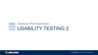 USABILITY TESTING 2
Database Web Application

 